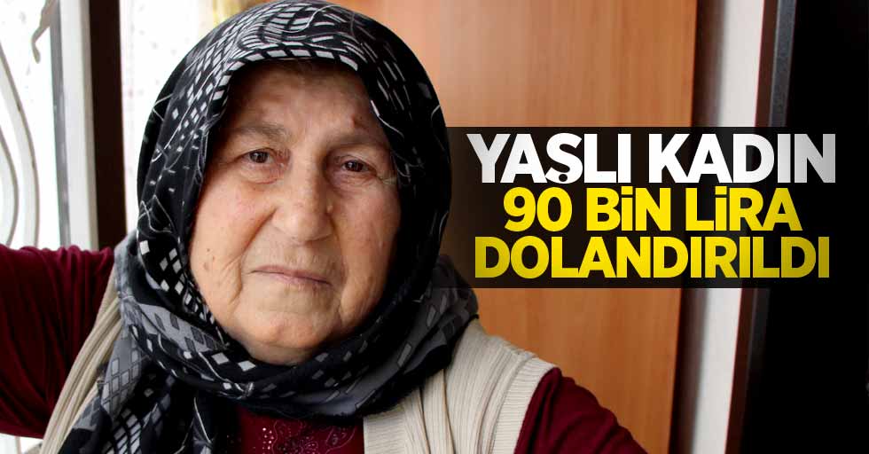 Yaşlı kadın 'sahte polis' tuzağına düştü! 90 bin lira dolandırıldı