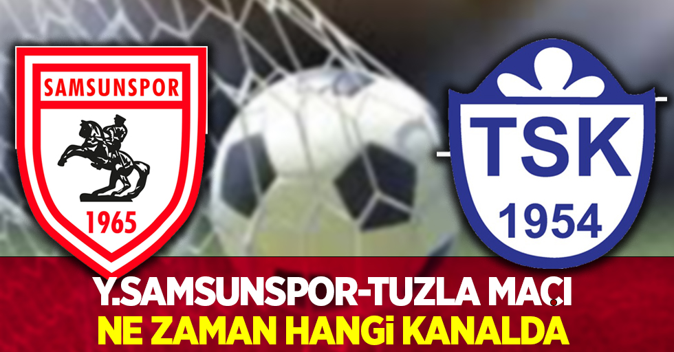 Y.Samsunspor-Tuzla maçı  Ne Zaman Hangi Kanalda ? 