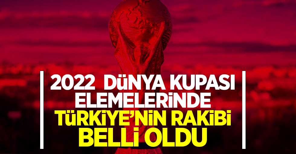 2022 Dünya kupası elemelerinde Türkiye'nin rakibi belli oldu