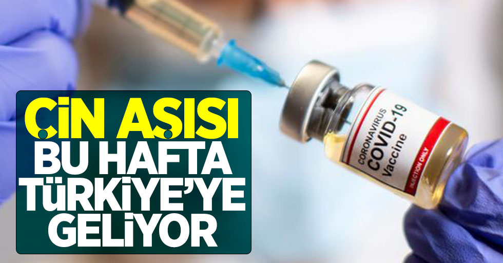 Çin aşısı bu hafta Türkiye'ye geliyor