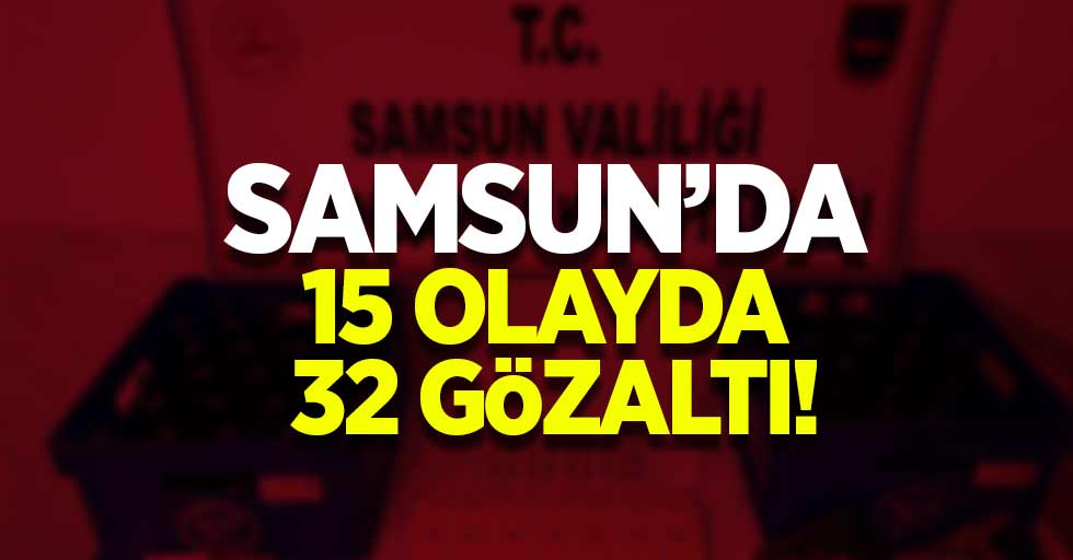 Samsun'da 15 olayda toplam 32 gözaltı