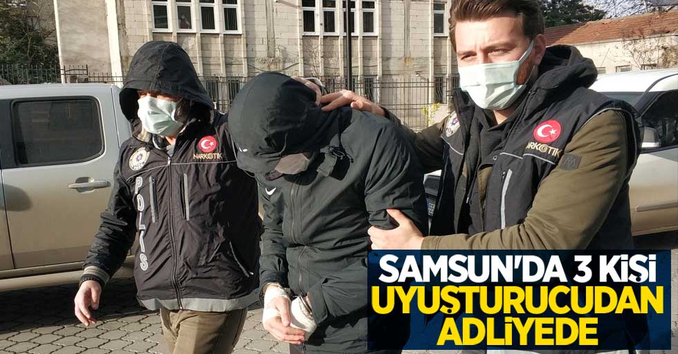 Samsun'da 3 kişi uyuşturucudan adliyede 