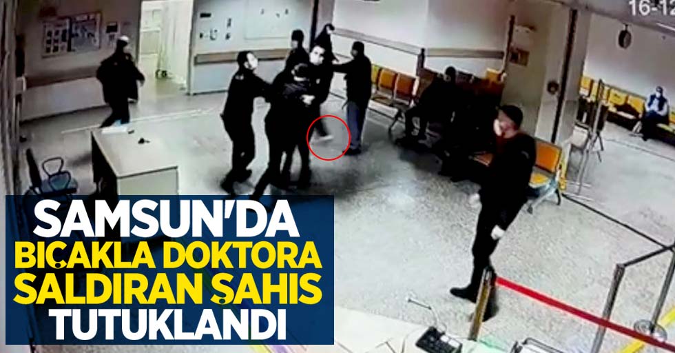 Samsun'da doktora bıçakla saldıran şahıs tutuklandı