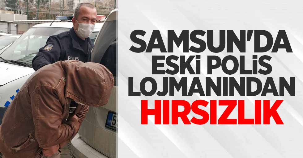 Samsun'da eski polis lojmanından hırsızlığı 