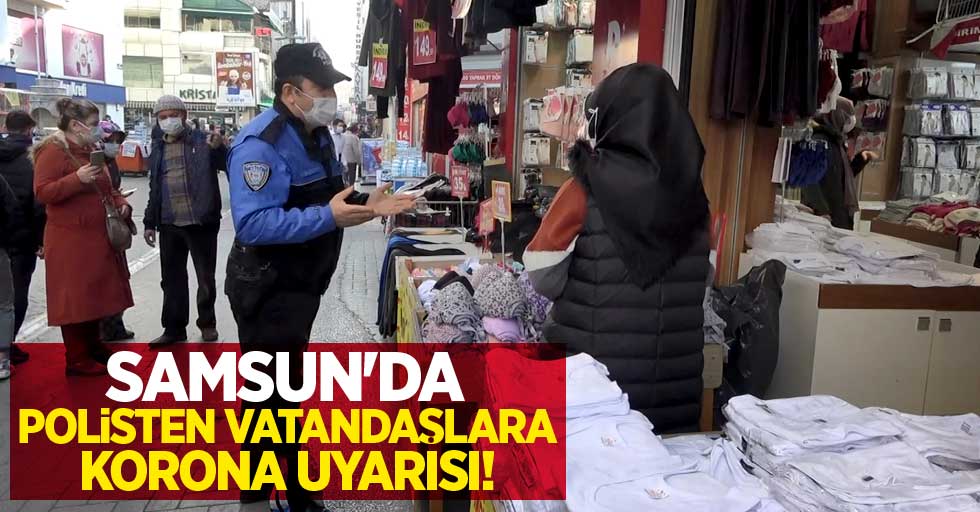 Samsun'da polisten vatandaşlara korona uyarısı