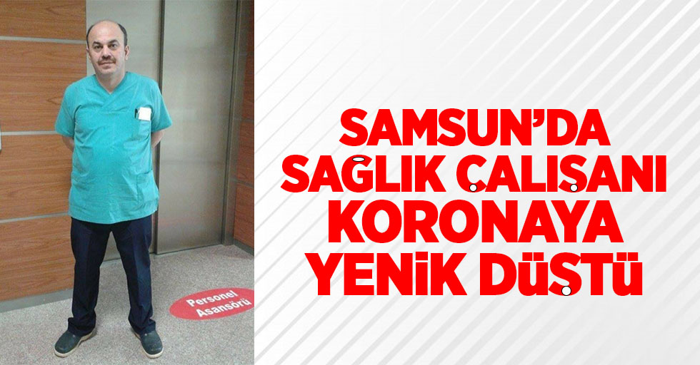 Samsun'da sağlık çalışanı koronaya yenik düştü
