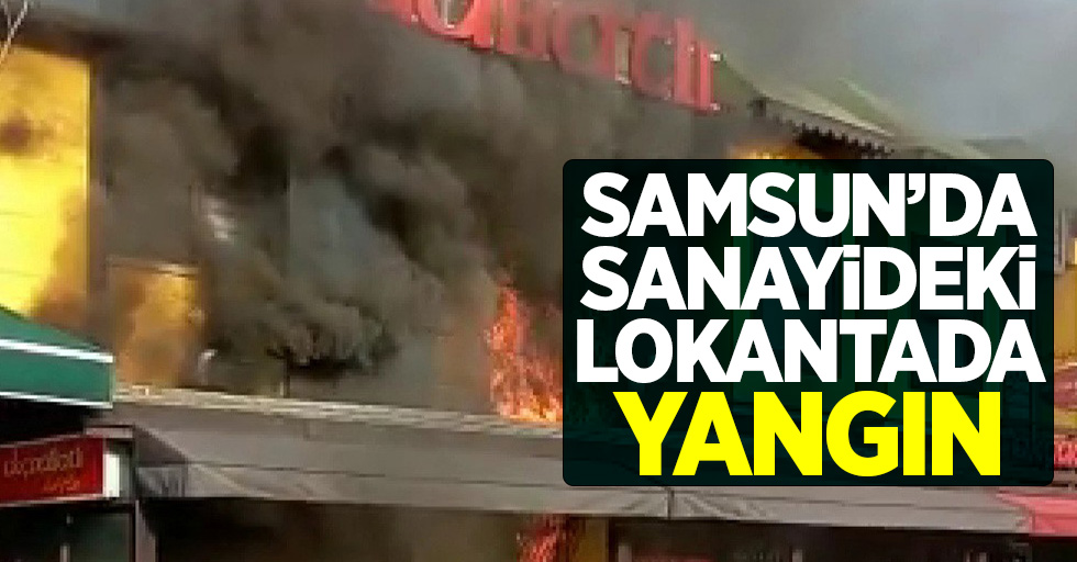 Samsun'da sanayideki lokantada yangın!