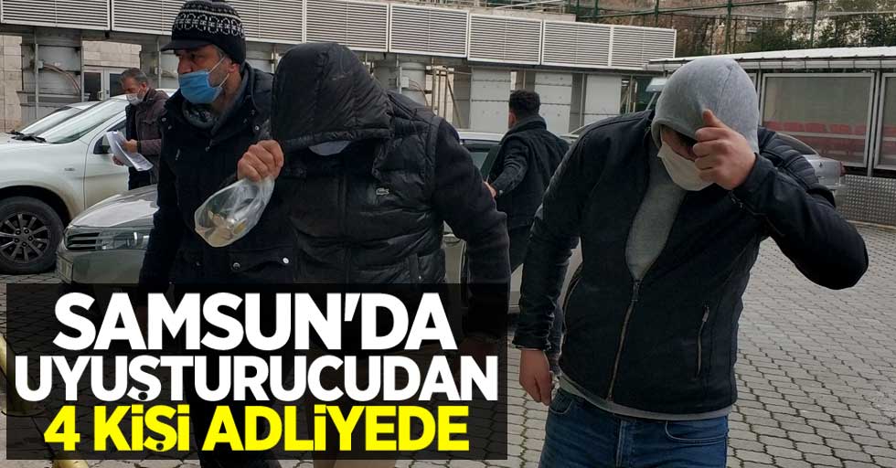 Samsun'da uyuşturucudan 4 kişi adliyede