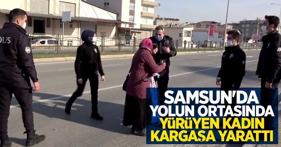 Samsun'da yolun ortasında yürüyen kadın kargaşa yarattı