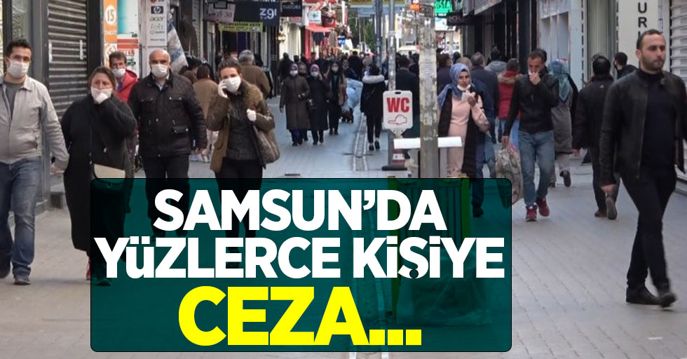 Samsun'da yüzlerce kişiye ceza