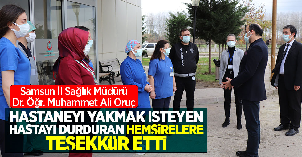 Samsun İl Sağlık Müdürü Dr. Öğr. Muhammet Ali Oruç'tan hemşirelere teşekkür