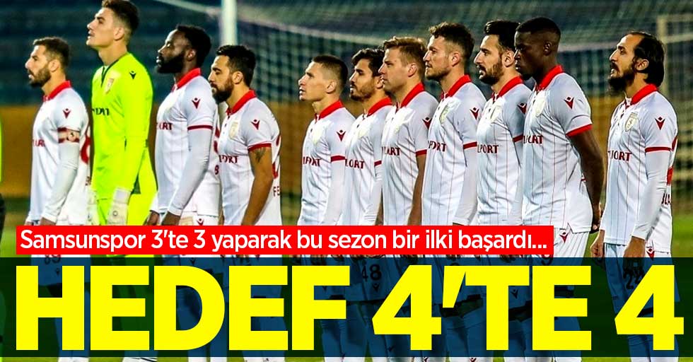 Samsunspor 3'te 3 yaparak bu sezon bir ilki başardı... Hedef 4'te 4
