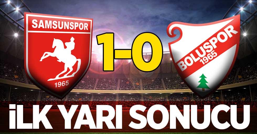 Samsunspor-Boluspor ilk yarı sonucu: 1-0