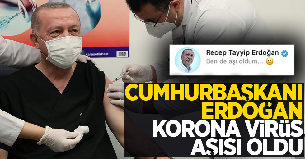 Cumhurbaşkanı Erdoğan korona virüs aşısı oldu