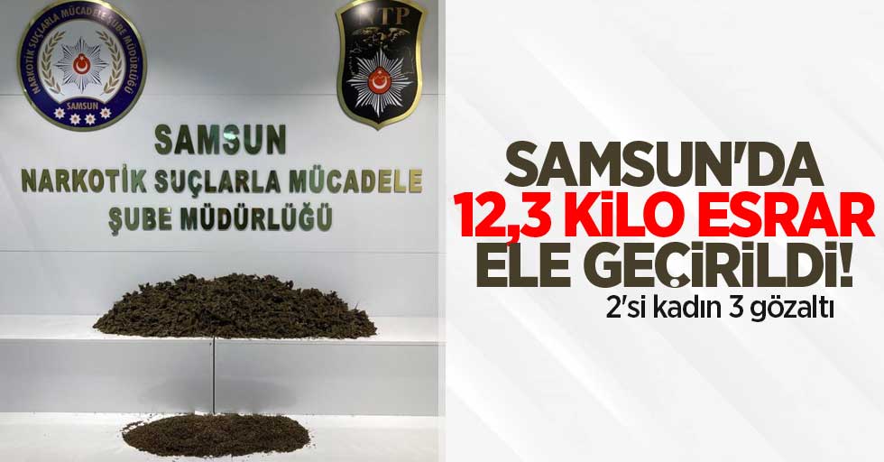 Samsun'da 12,5 kilo esrar ele geçirildi! 2'si kadın 3 gözaltı