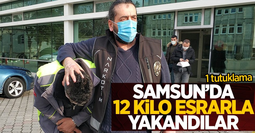 Samsun'da 12 kilo esrarla yakalandılar