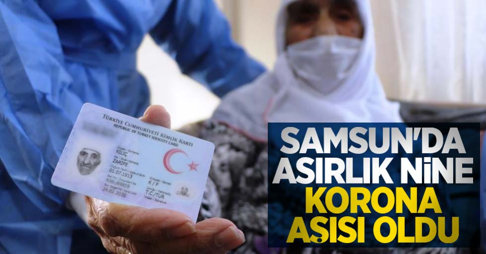 Samsun'da asırlık nine korona aşısı oldu
