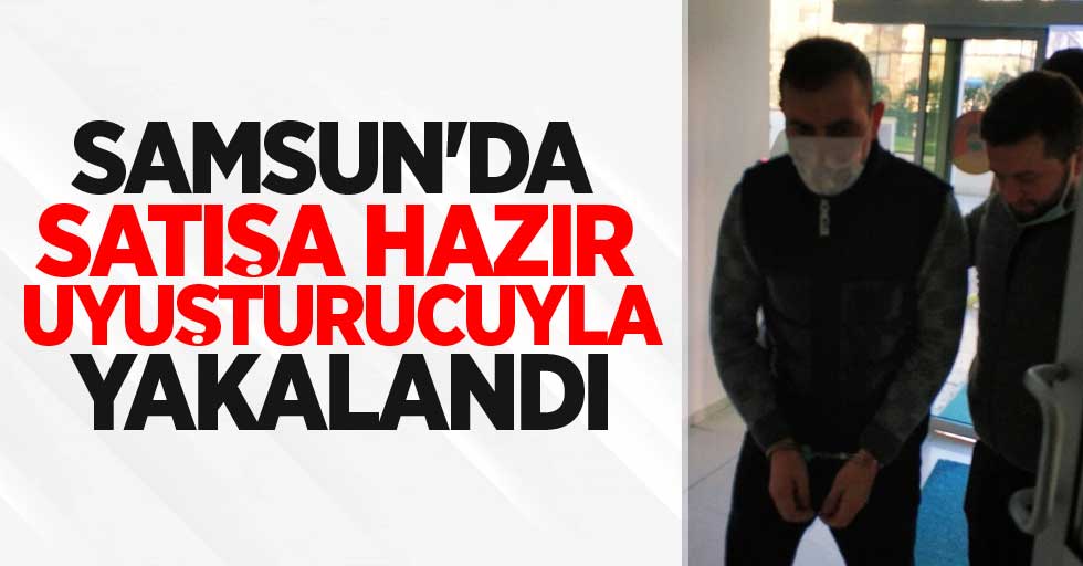 Samsun'da bir kişi satışa hazır uyuşturucuyla yakalandı