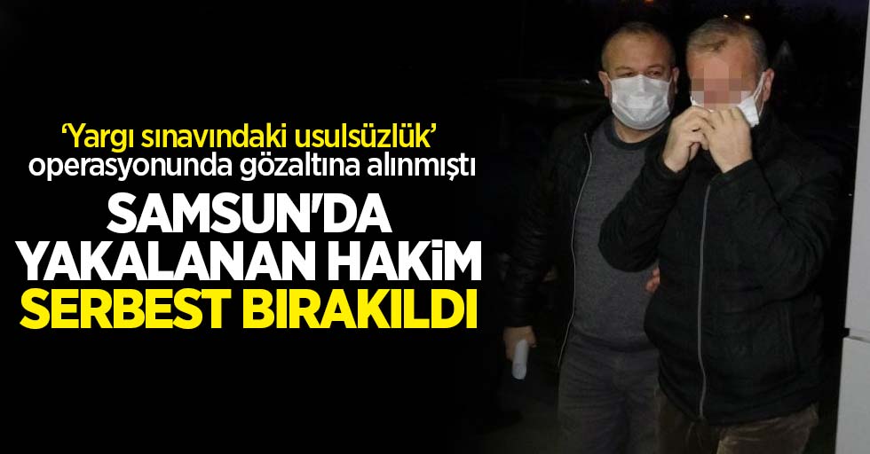 Samsun'da gözaltına alınan hakim serbest bırakıldı