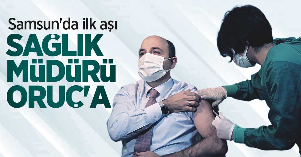 Samsun'da ilk aşı İl Sağlık Müdürü Oruç'a