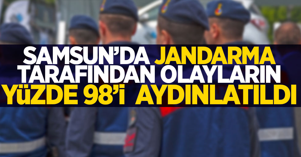 Samsun'da jandarma tarafından suçların yüzde 98'i aydınlatıldı