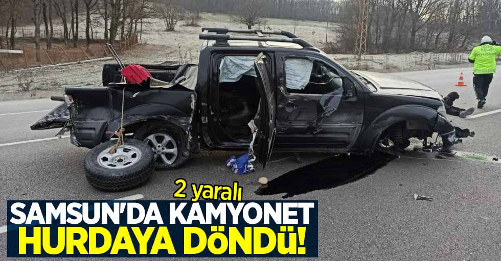 Samsun'da kamyonet hurdaya döndü: 2 yaralı