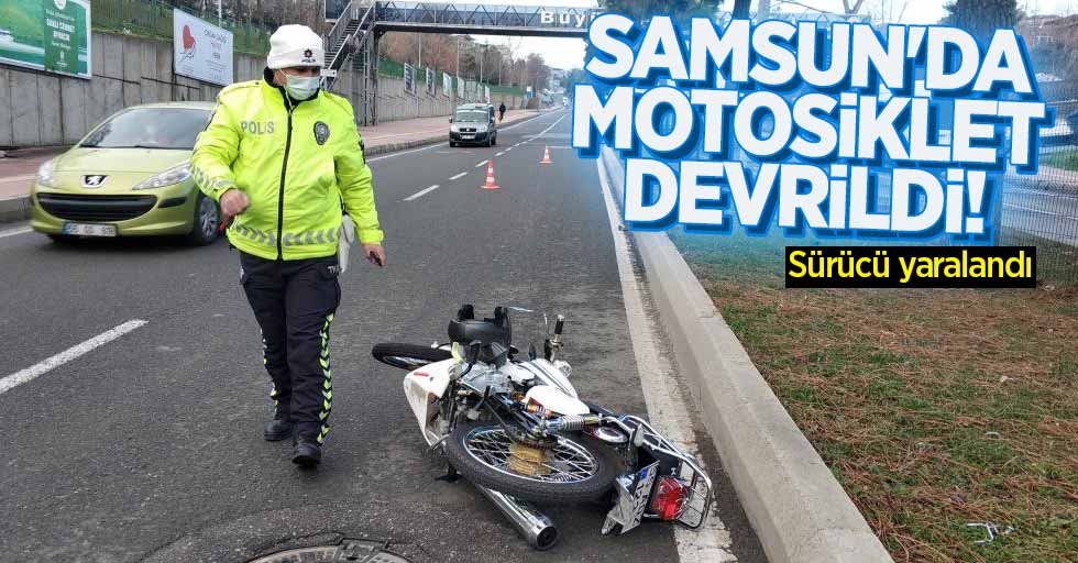 Samsun'da motosiklet devrildi: Sürücü yaralandı