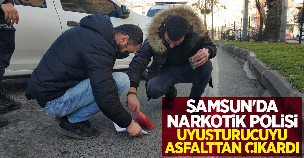 Samsun'da narkotik polisi uyuşturucuyu asfalttan çıkardı