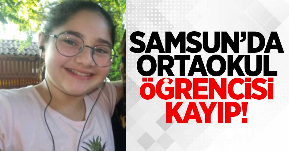 Samsun'da ortaokul öğrencisi Ayşe Nihal Birinci kayıp