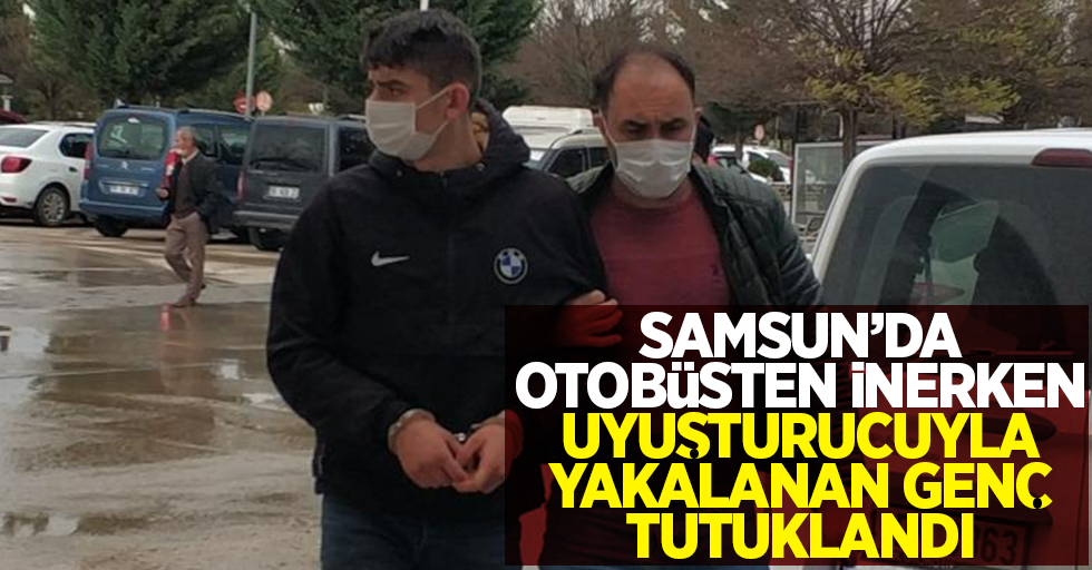 Samsun'da otobüsten inerken uyuşturucuyla yakalanan genç tutuklandı