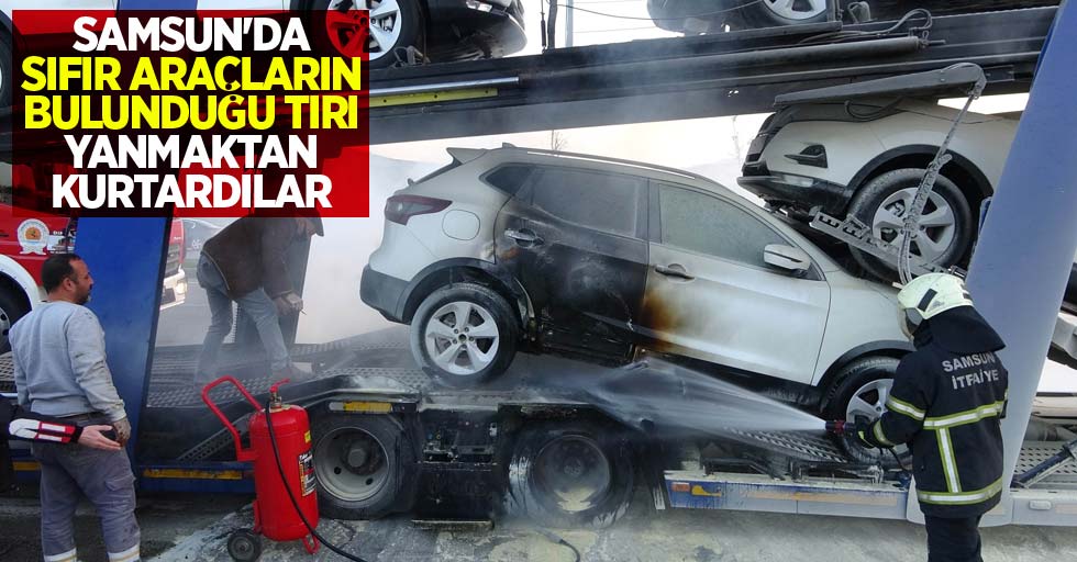 Samsun'da sıfır araçların bulunduğu tırı yanmaktan kurtardılar