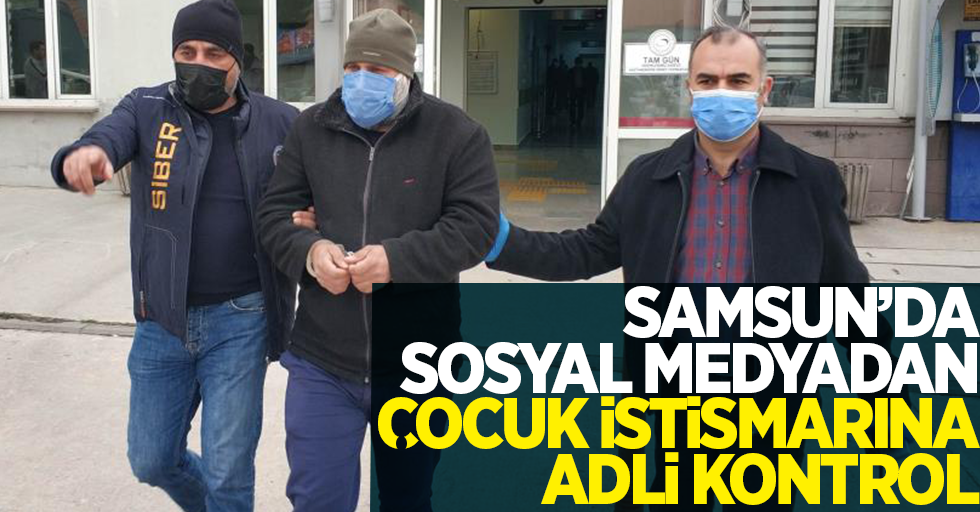Samsun'da sosyal medyadan çocuk istismarına adli kontrol