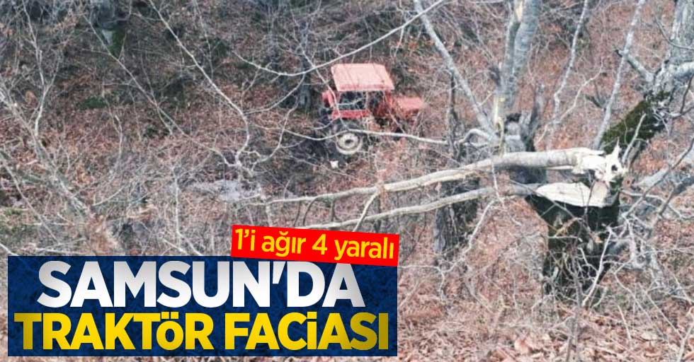 Samsun'da traktör faciası: 1'i ağır yaralı