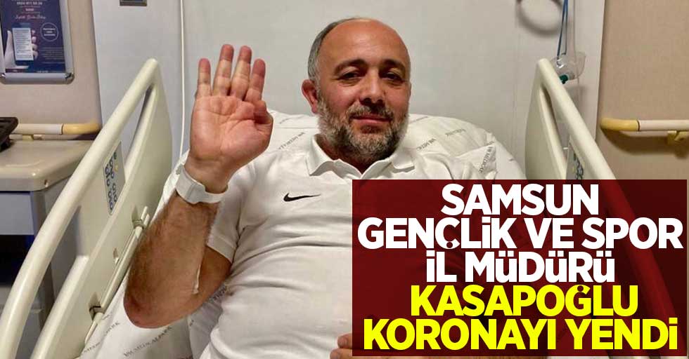 Samsun Gençlik ve Spor İl Müdürü Kasapoğlu koronayı yendi