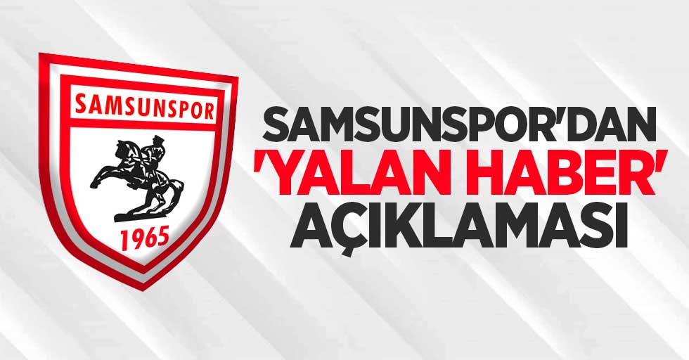 Samsunspor'dan  'YALAN HABER'  açıklaması 