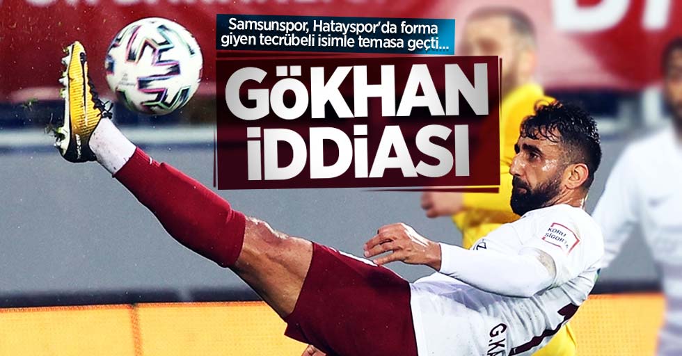 Samsunspor, Hatayspor'da forma giyen tecrübeli isimle temasa geçti... Gökhan iddiası 