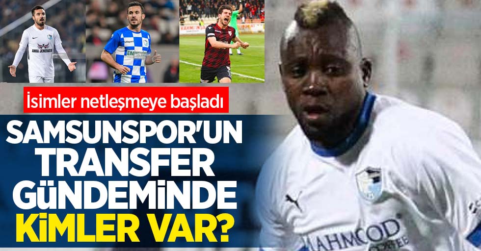 Samsunspor'un transfer gündeminde kimler var ? 