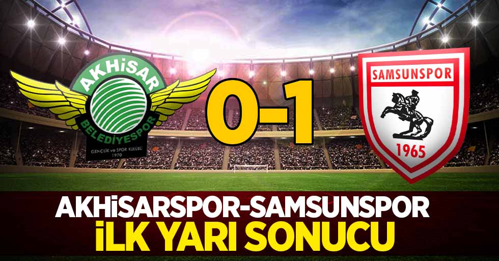 Akhisarspor 0 Samsunspor 1 (İlk Devre) 