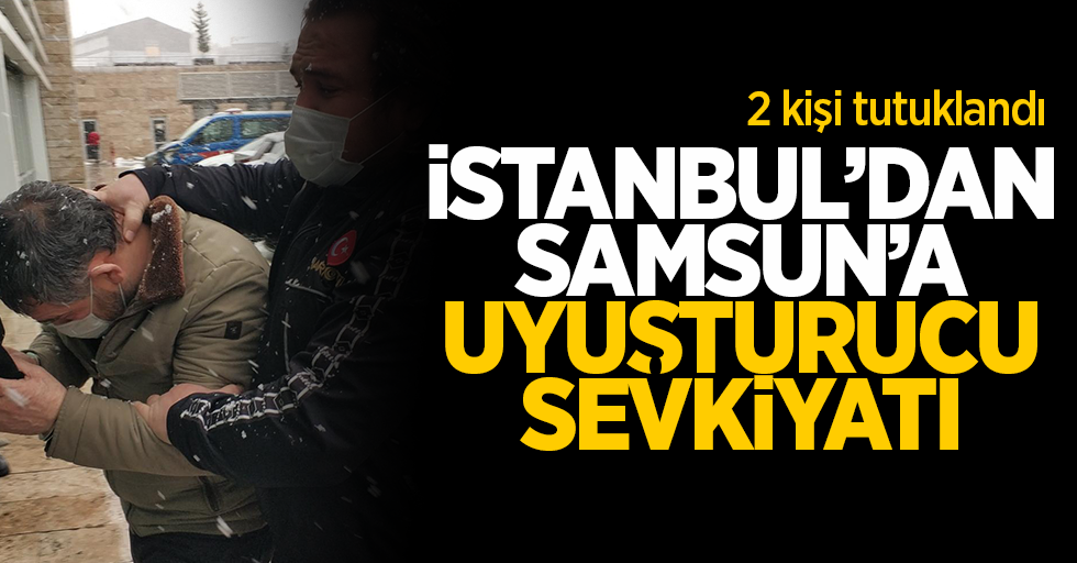 İstanbul'dan Samsun'a uyuşturucu sevkiyatı