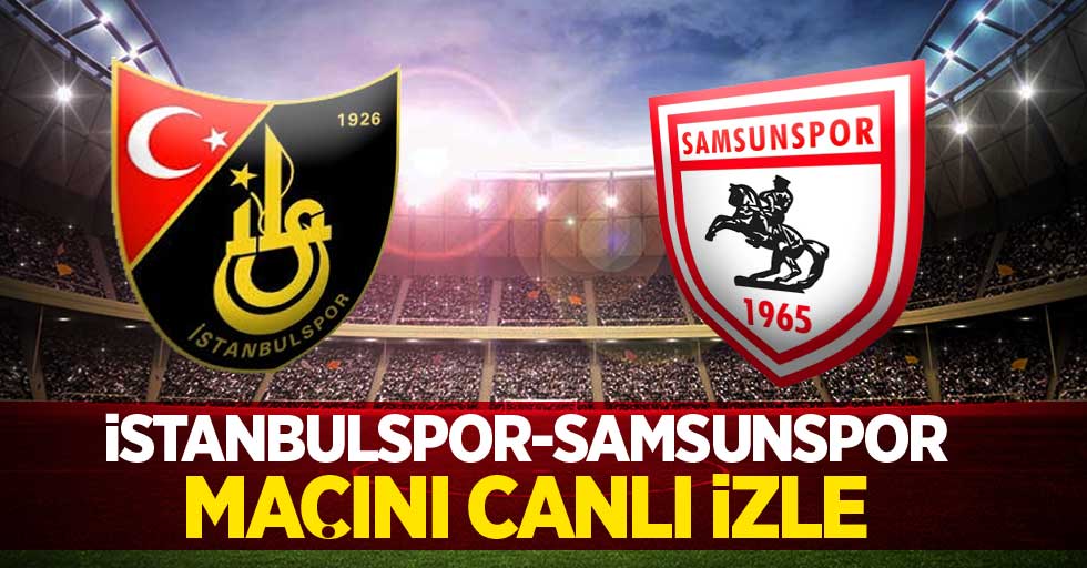 İstanbul-Samsunspor Maçını Canlı İzle 