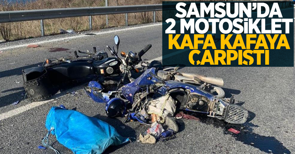 Samsun'da 2 motosiklet kafa kafaya çarpıştı