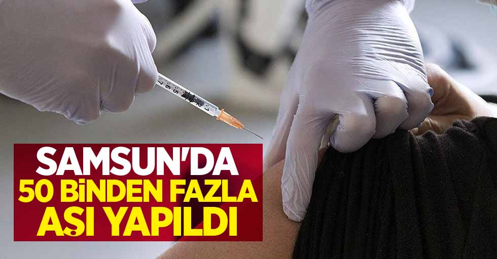 Samsun'da 50 binden fazla aşı yapıldı