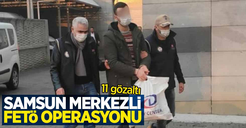 Samsun'da FETÖ operasyonu: 11 gözaltı
