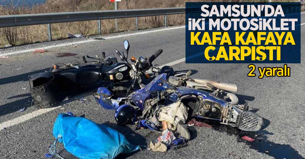 Samsun'da iki motosiklet kafa kafaya çarpıştı