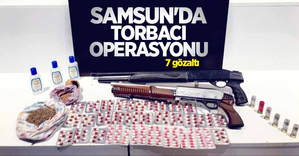 Samsun'da torbacı operasyonu: 7 gözaltı