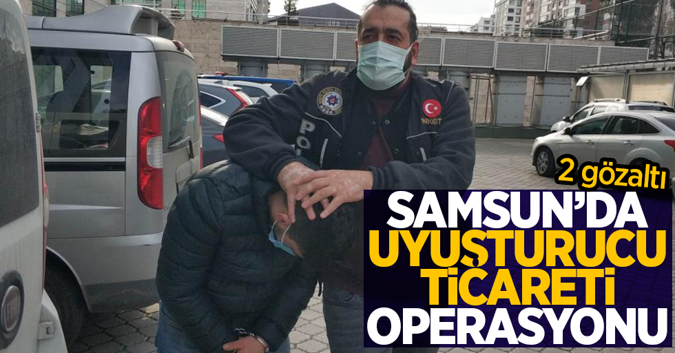 Samsun'da uyuşturucu ticareti operasyonu
