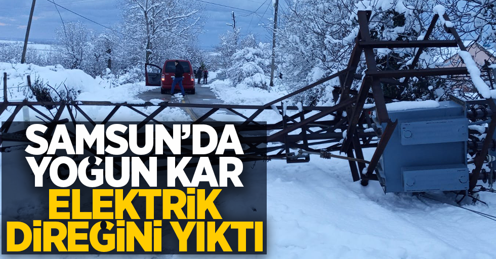 Samsun'da yoğun kar elektrik direğini yıktı