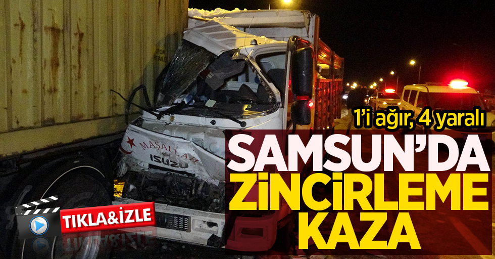 Samsun'da zincirleme kaza: 1'i ağır 4 yaralı 