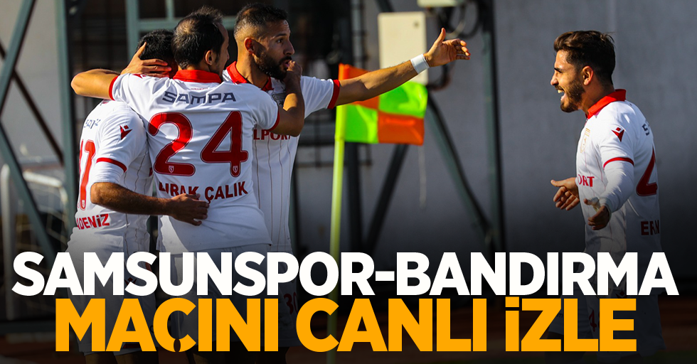Samsunspor - Bandırma  maçını canlı izle  