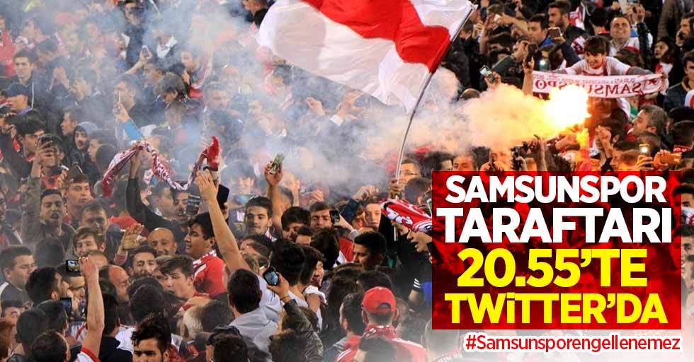 Samsunspor taraftarı 20.55'te twitter'da #Samsunsporengellenemez